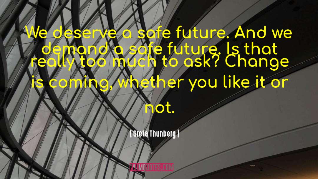 Greta Thunberg Quotes: We deserve a safe future.