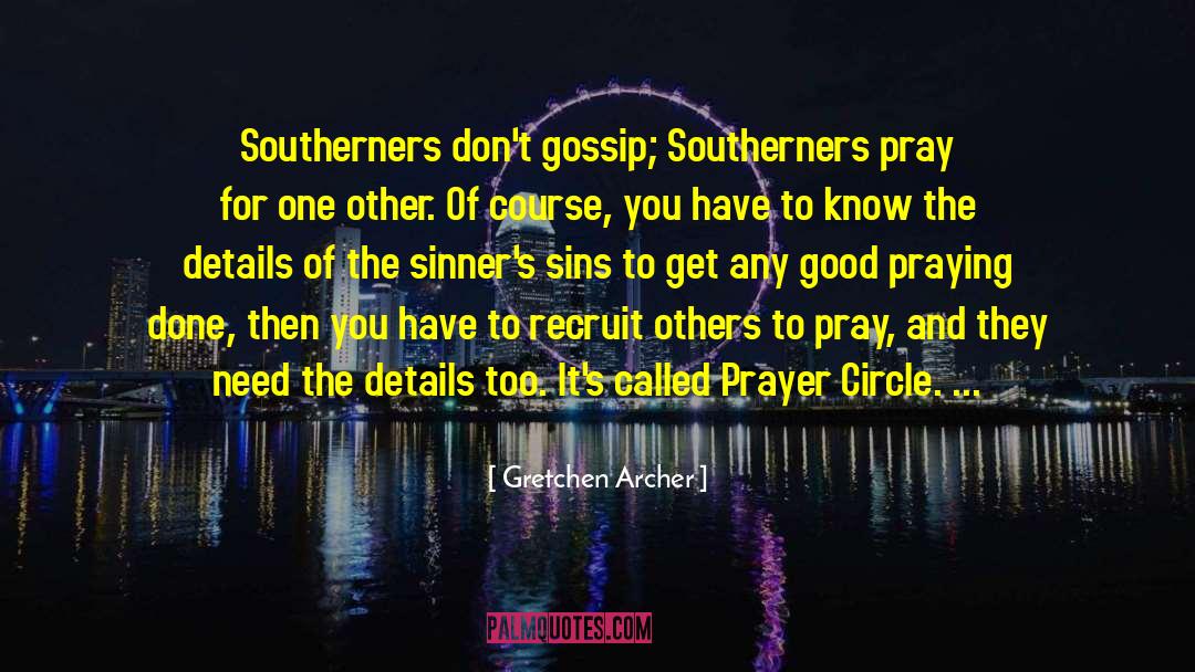 Gretchen Archer Quotes: Southerners don't gossip; Southerners pray