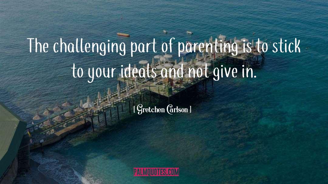 Gretchen Carlson Quotes: The challenging part of parenting