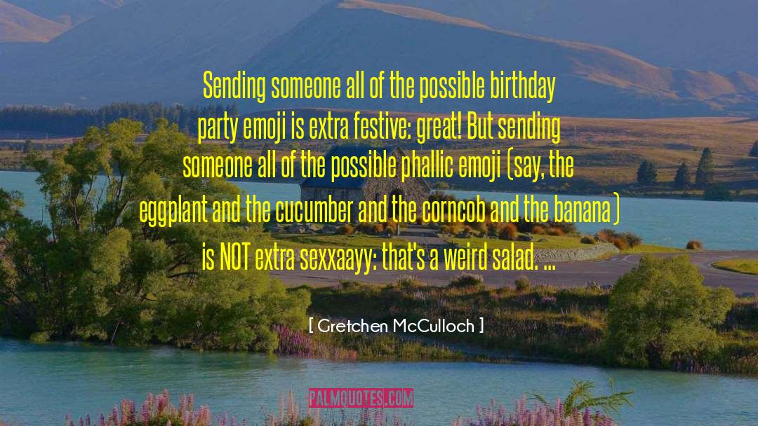 Gretchen McCulloch Quotes: Sending someone all of the