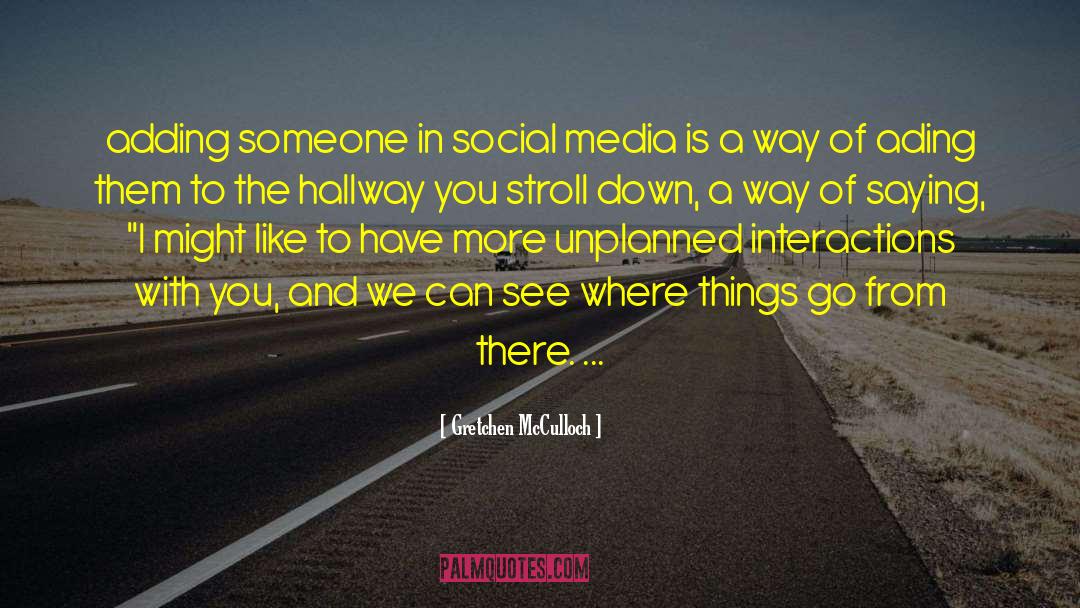 Gretchen McCulloch Quotes: adding someone in social media