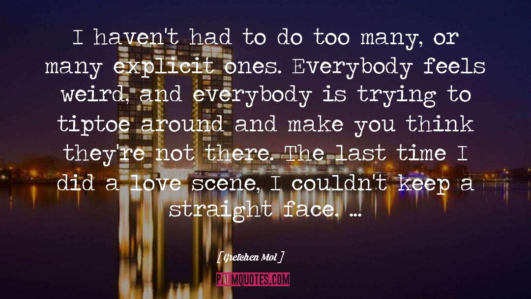 Gretchen Mol Quotes: I haven't had to do