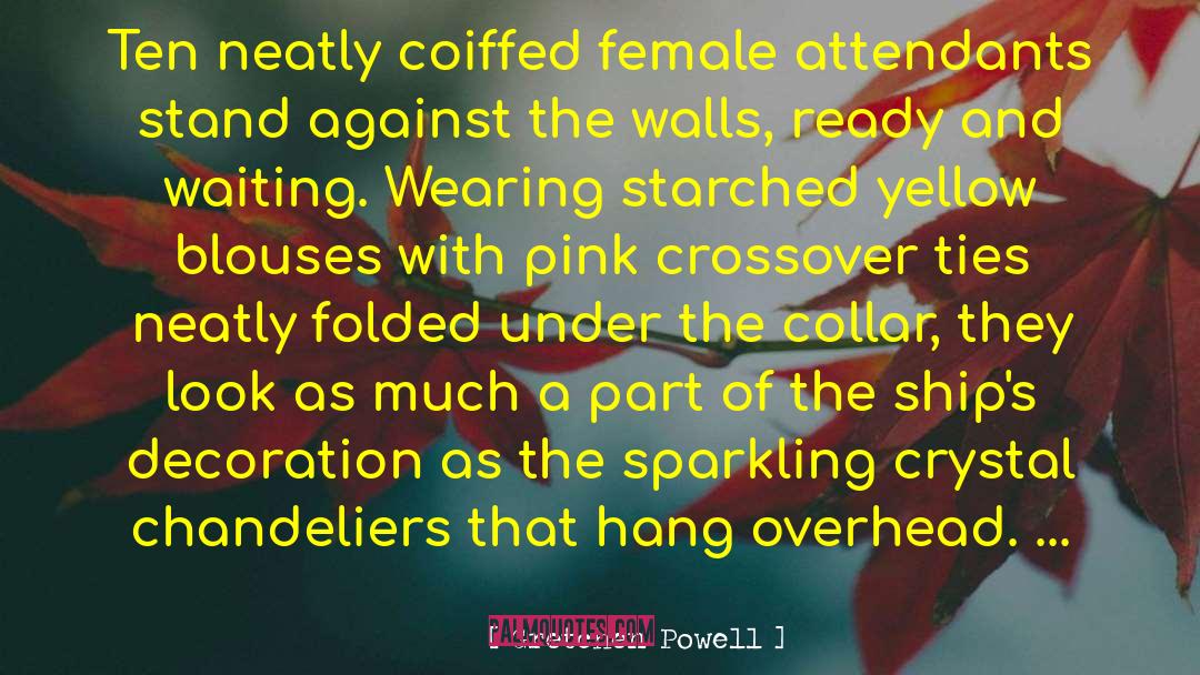 Gretchen Powell Quotes: Ten neatly coiffed female attendants