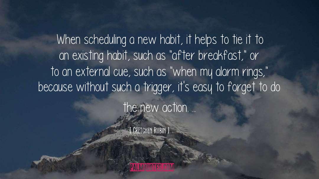 Gretchen Rubin Quotes: When scheduling a new habit,