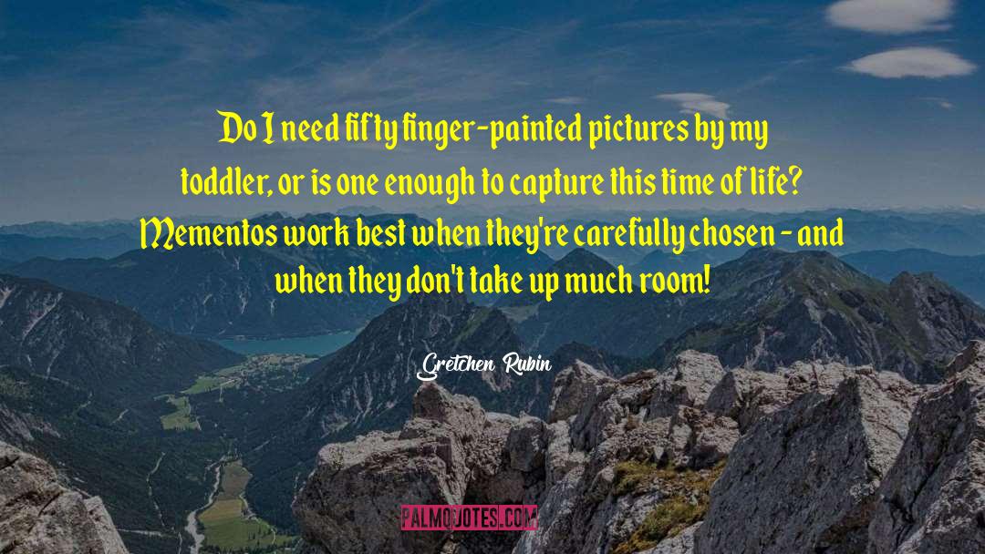 Gretchen Rubin Quotes: Do I need fifty finger-painted