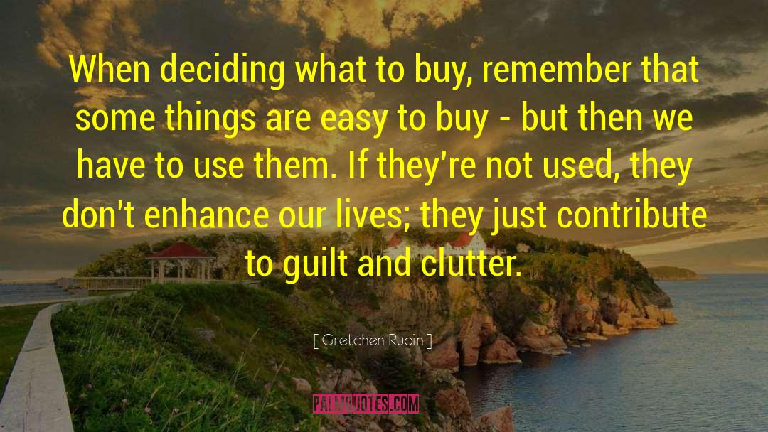 Gretchen Rubin Quotes: When deciding what to buy,