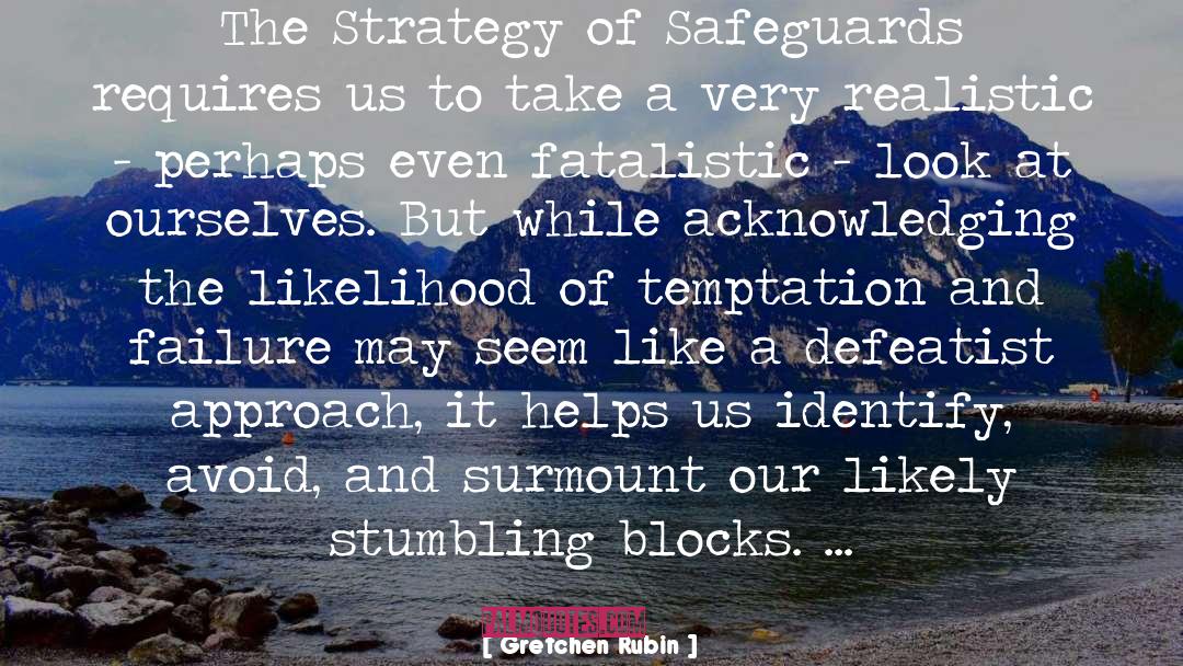 Gretchen Rubin Quotes: The Strategy of Safeguards requires