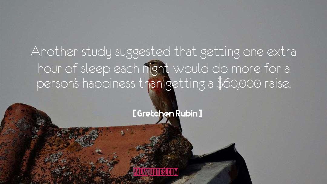 Gretchen Rubin Quotes: Another study suggested that getting