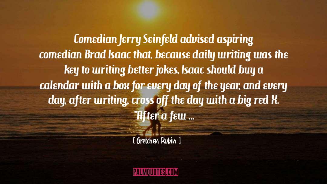 Gretchen Rubin Quotes: Comedian Jerry Seinfeld advised aspiring