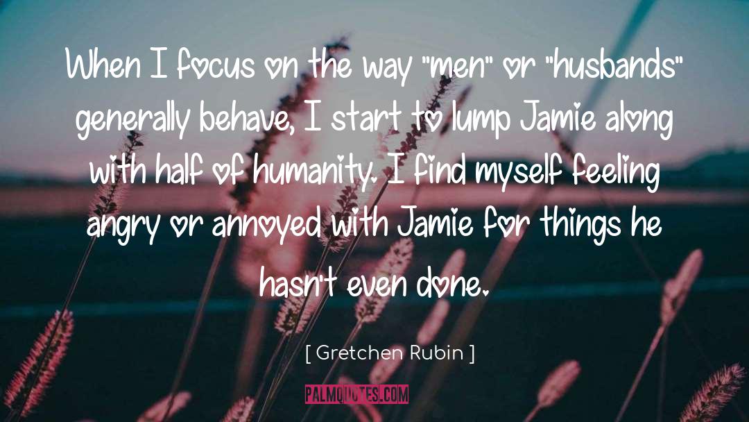 Gretchen Rubin Quotes: When I focus on the