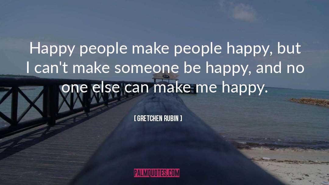 Gretchen Rubin Quotes: Happy people make people happy,