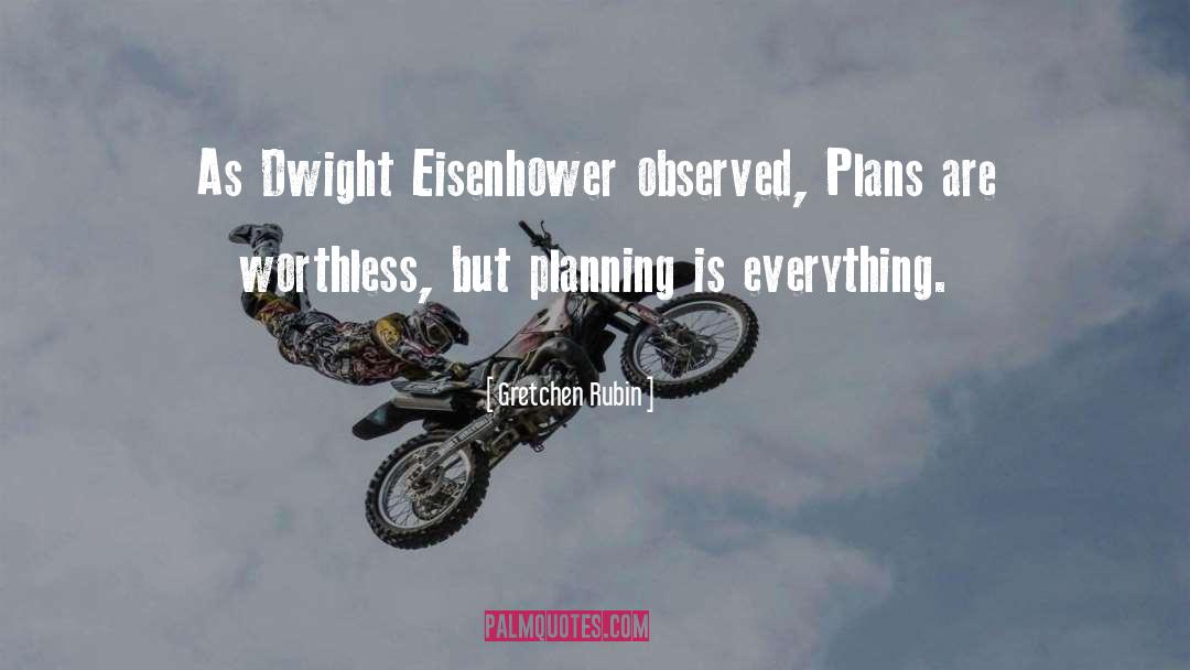 Gretchen Rubin Quotes: As Dwight Eisenhower observed, Plans