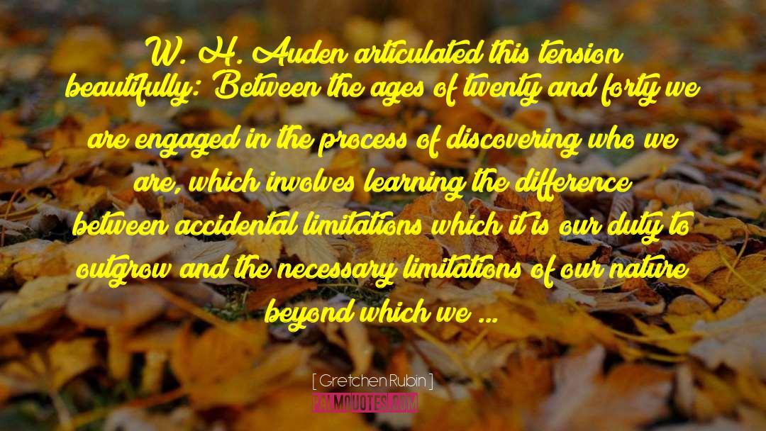 Gretchen Rubin Quotes: W. H. Auden articulated this