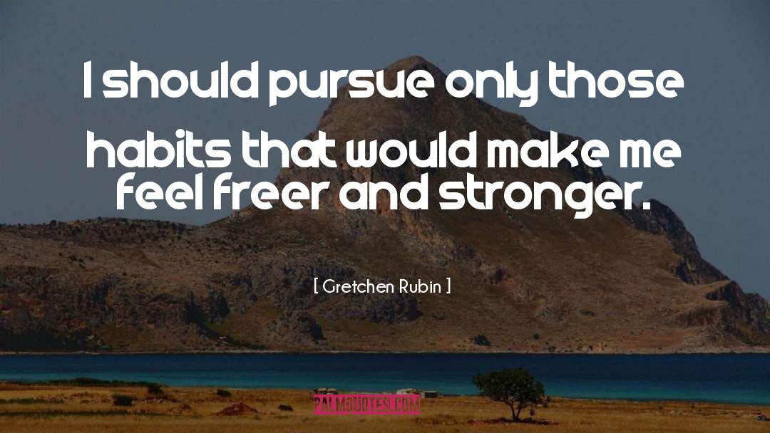 Gretchen Rubin Quotes: I should pursue only those