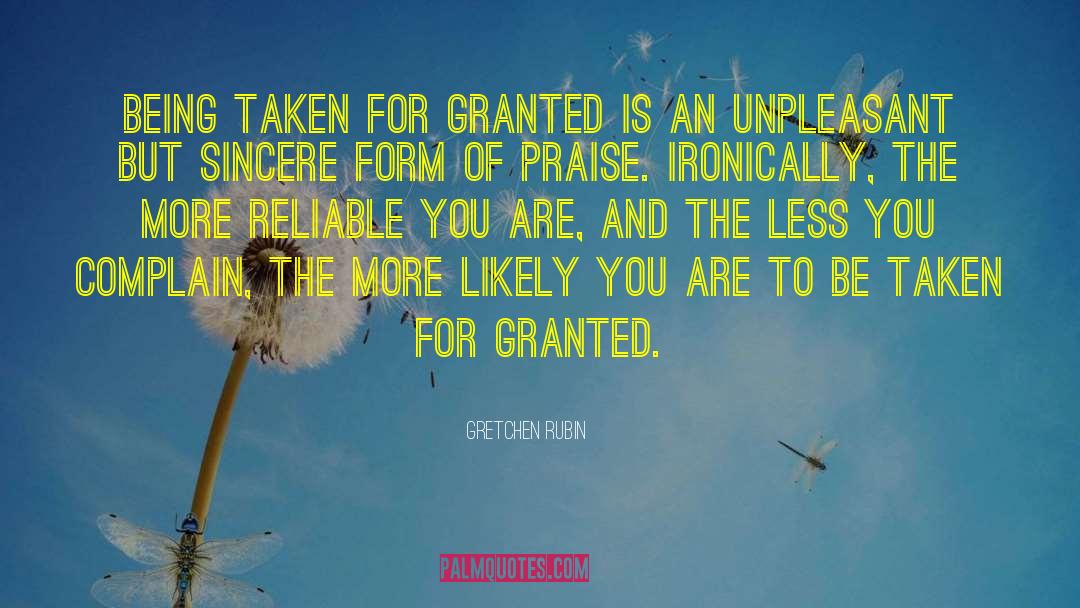 Gretchen Rubin Quotes: Being taken for granted is