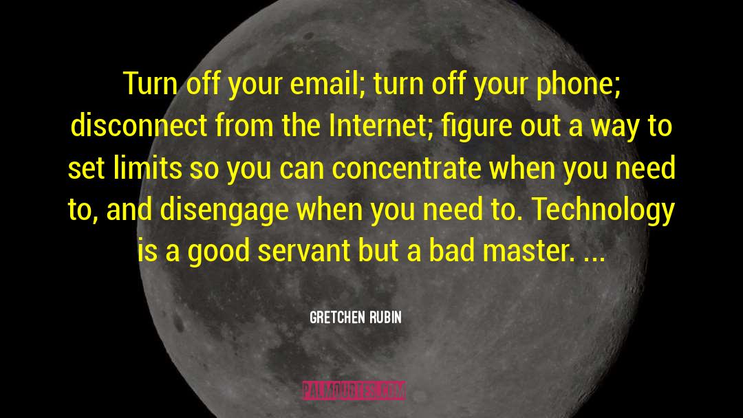 Gretchen Rubin Quotes: Turn off your email; turn