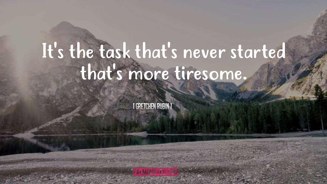 Gretchen Rubin Quotes: It's the task that's never