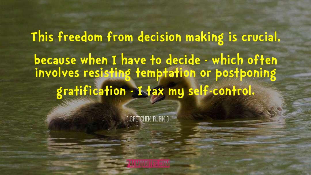 Gretchen Rubin Quotes: This freedom from decision making