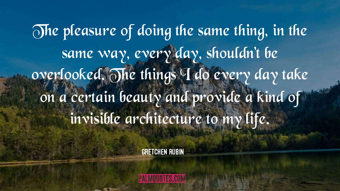 Gretchen Rubin Quotes: The pleasure of doing the