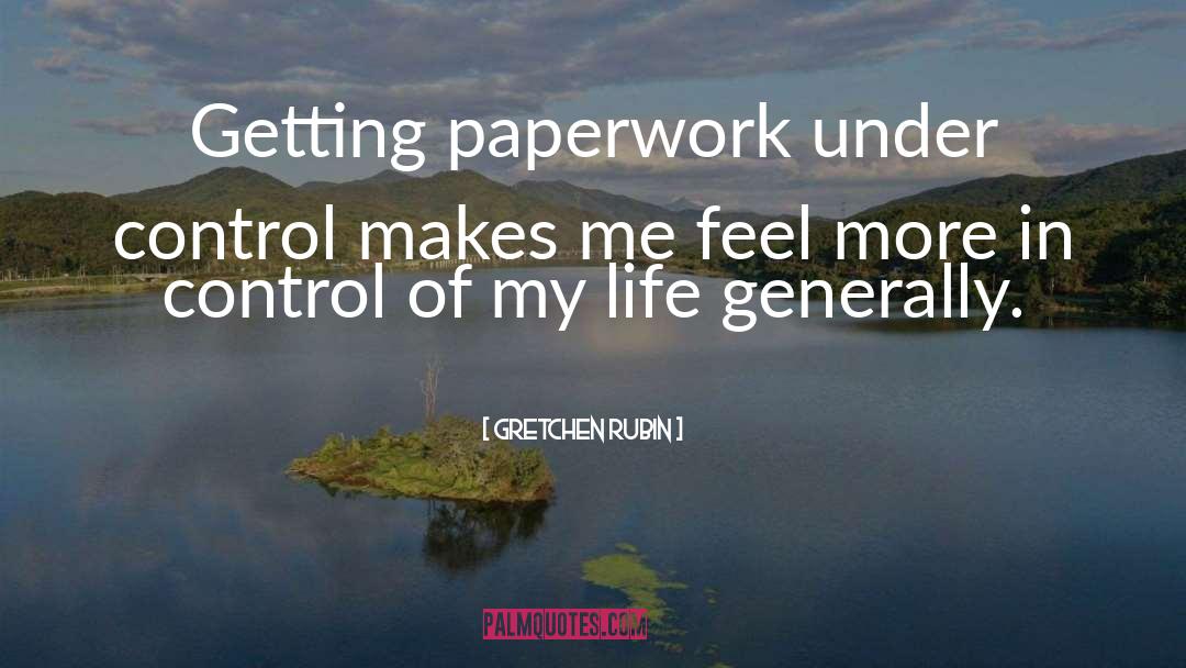 Gretchen Rubin Quotes: Getting paperwork under control makes