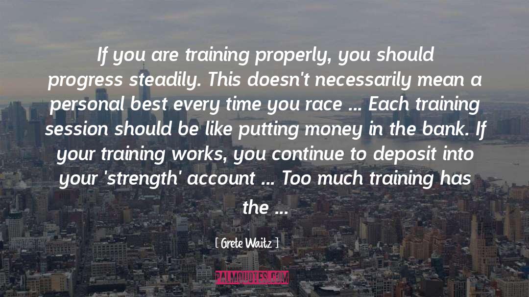 Grete Waitz Quotes: If you are training properly,