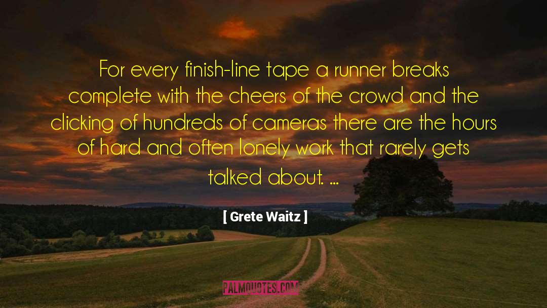 Grete Waitz Quotes: For every finish-line tape a