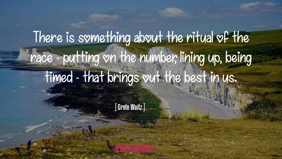 Grete Waitz Quotes: There is something about the