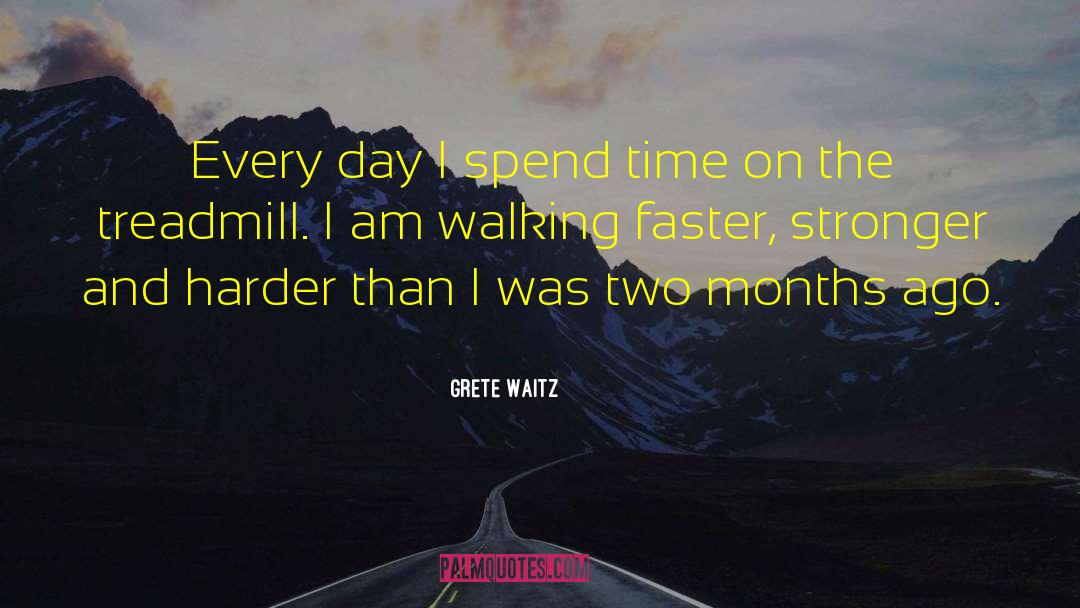 Grete Waitz Quotes: Every day I spend time