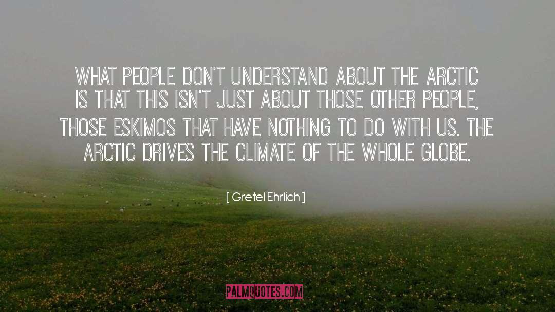 Gretel Ehrlich Quotes: What people don't understand about