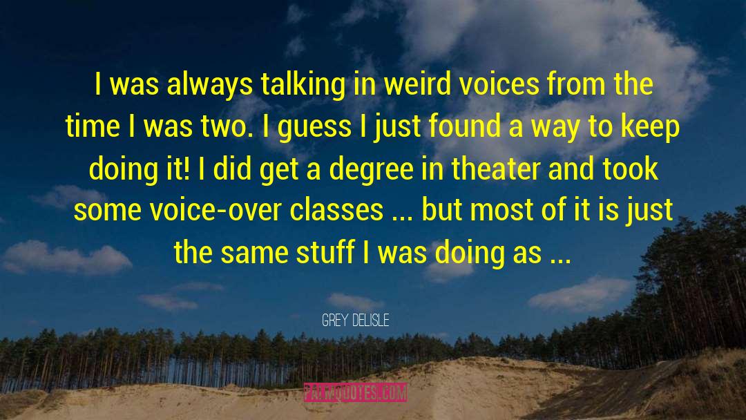 Grey DeLisle Quotes: I was always talking in