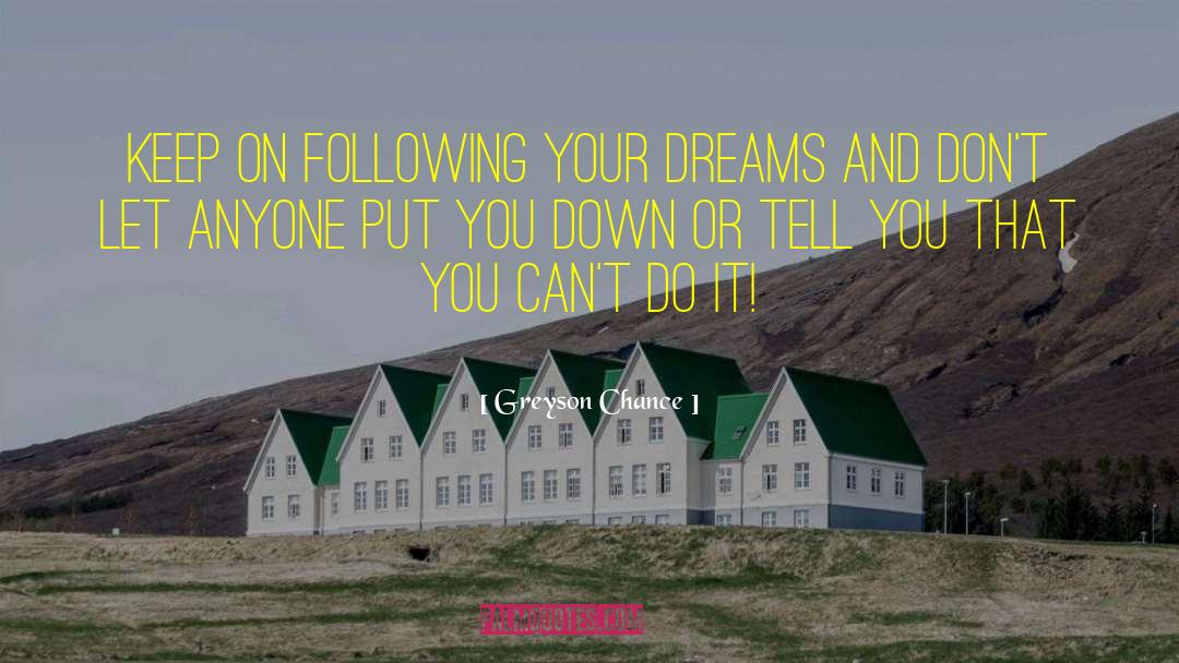 Greyson Chance Quotes: Keep on following your dreams