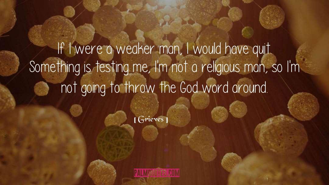 Grieves Quotes: If I were a weaker
