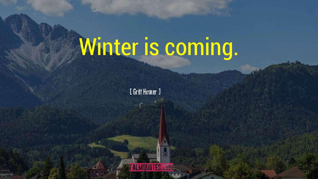 Griff Hosker Quotes: Winter is coming.