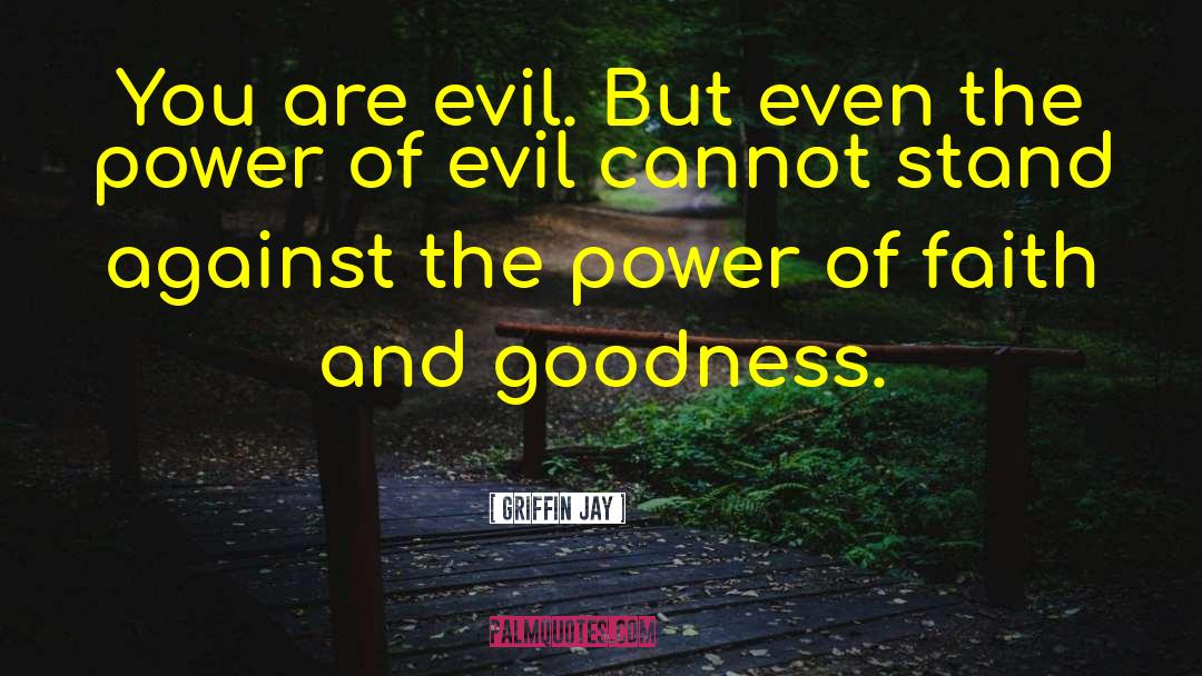 Griffin Jay Quotes: You are evil. But even