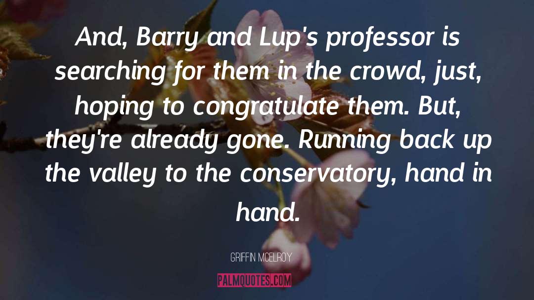 Griffin McElroy Quotes: And, Barry and Lup's professor