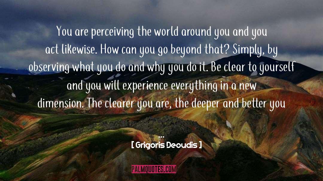 Grigoris Deoudis Quotes: You are perceiving the world