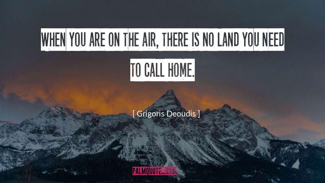 Grigoris Deoudis Quotes: When you are on the