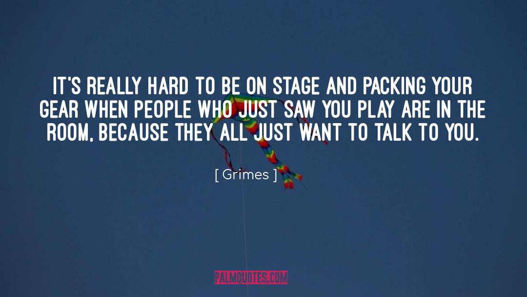 Grimes Quotes: It's really hard to be