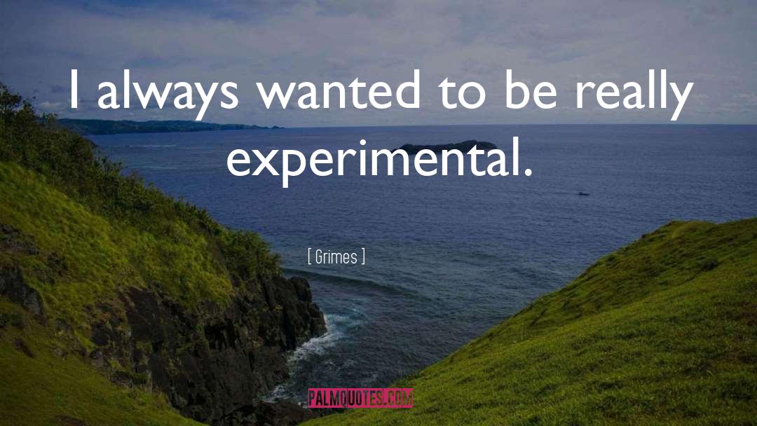 Grimes Quotes: I always wanted to be