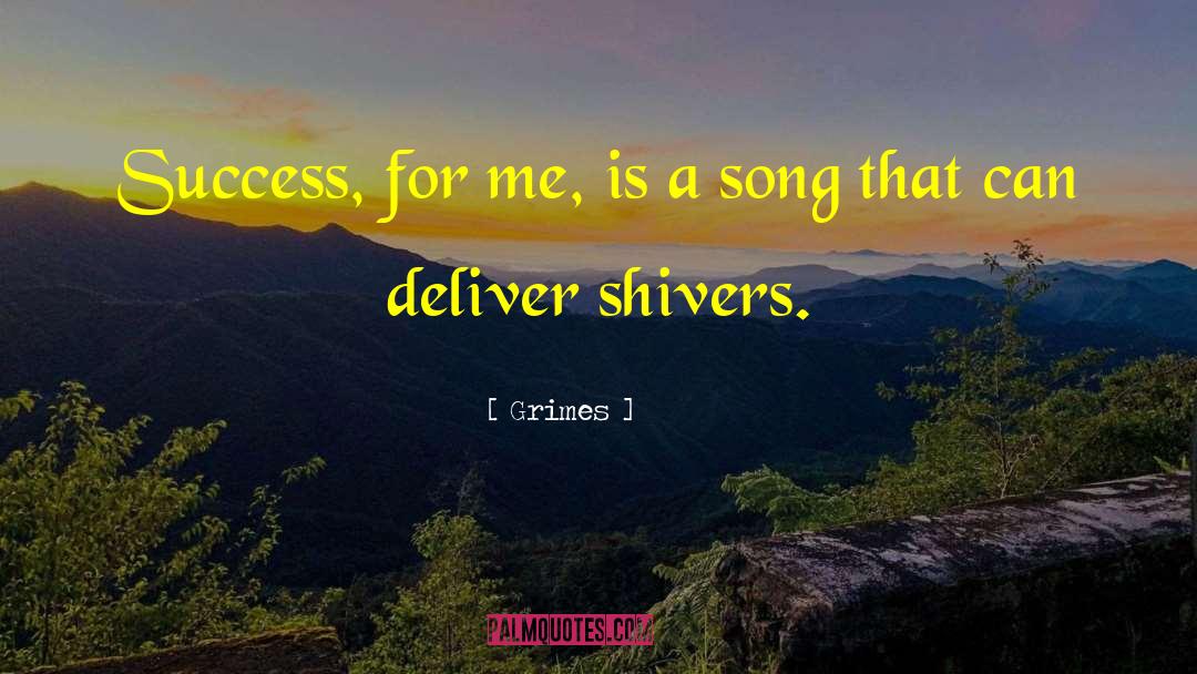 Grimes Quotes: Success, for me, is a