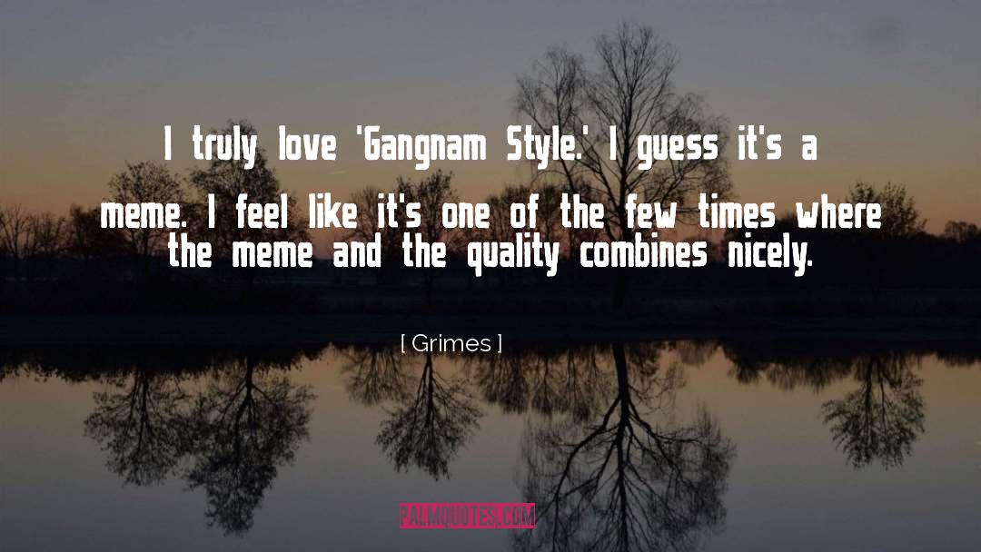 Grimes Quotes: I truly love 'Gangnam Style.'