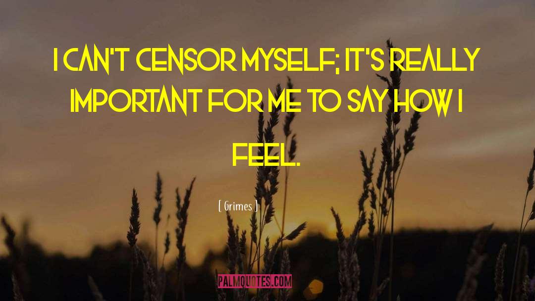 Grimes Quotes: I can't censor myself; it's
