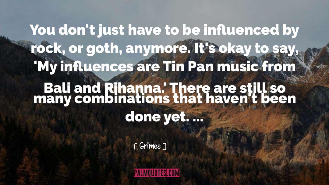 Grimes Quotes: You don't just have to