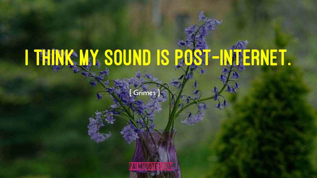 Grimes Quotes: I think my sound is