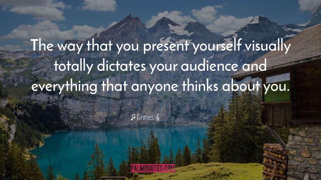 Grimes Quotes: The way that you present