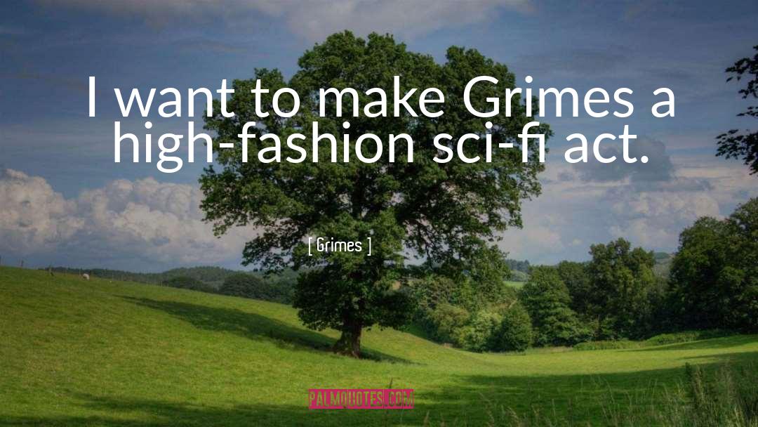 Grimes Quotes: I want to make Grimes