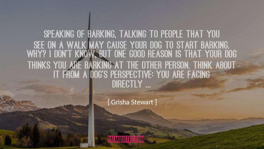 Grisha Stewart Quotes: Speaking of barking, talking to