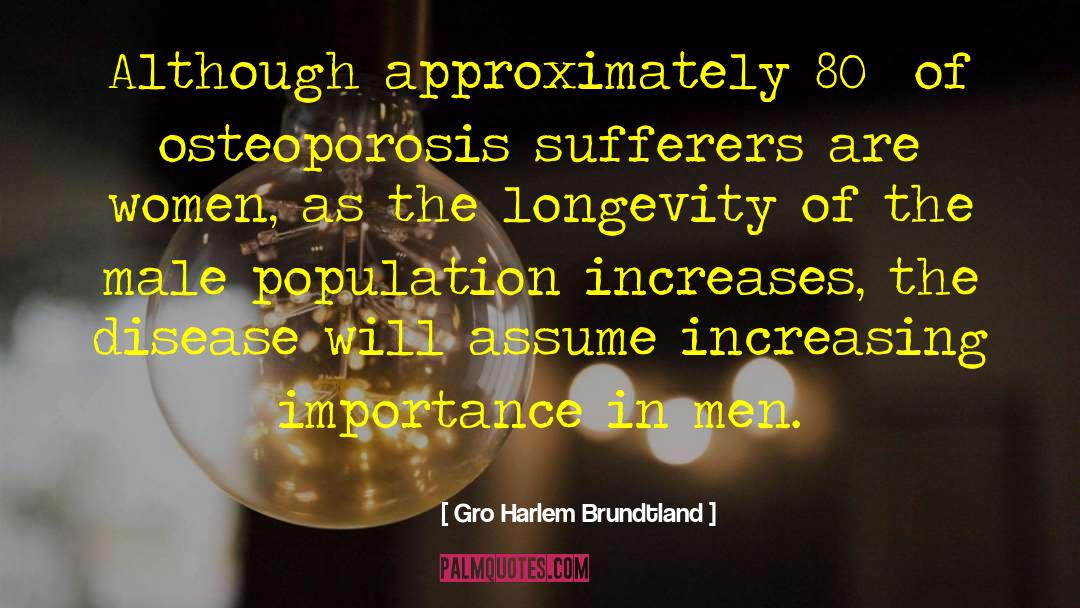 Gro Harlem Brundtland Quotes: Although approximately 80% of osteoporosis