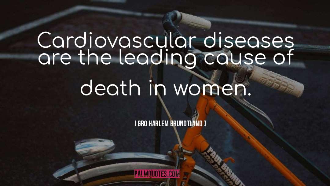 Gro Harlem Brundtland Quotes: Cardiovascular diseases are the leading