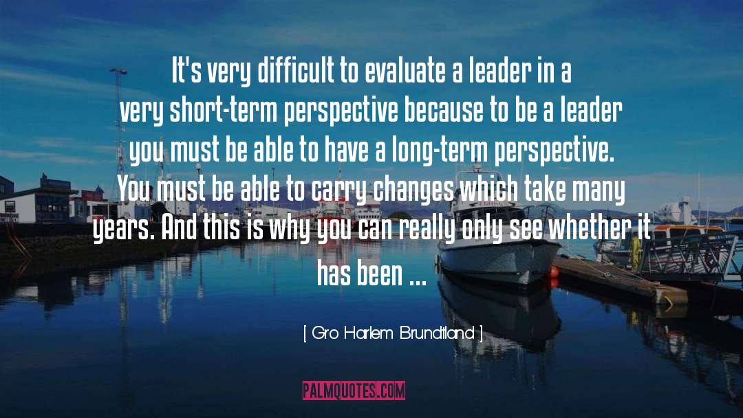 Gro Harlem Brundtland Quotes: It's very difficult to evaluate
